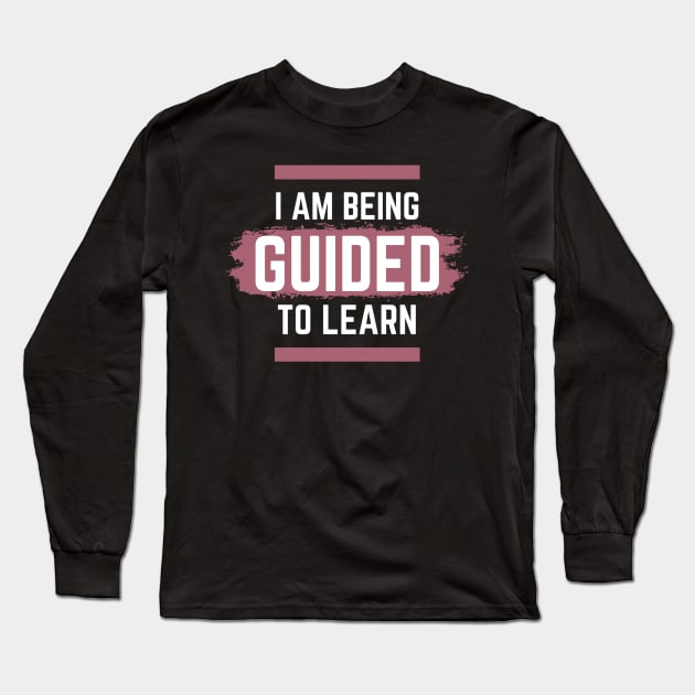 I am Being Guided to Learn Long Sleeve T-Shirt by Benny Merch Pearl